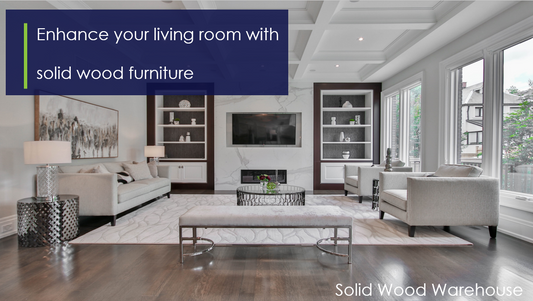 How to enhance your living room using solid wood furniture